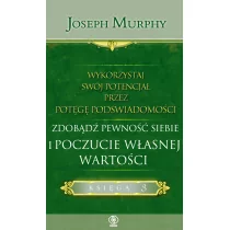 Joseph Murphy Wykorzystaj swój potencjał przez potęgę podświadomości Zdobądź pewność siebie i poczucie własnej wa - Poradniki psychologiczne - miniaturka - grafika 1