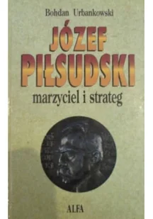 Józef Piłsudski Marzyciel i strateg Tom I - Biografie i autobiografie - miniaturka - grafika 1