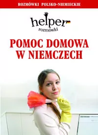 Kram Magdalena Depritz Pomoc domowa w Niemczech. Rozmówki polsko-niemieckie - Książki do nauki języka niemieckiego Kram Magdalena Depritz Pomoc domowa w Niemczech. Rozmówki polsko-niemieckie - Książki do nauki języka niemieckiego - miniaturka - grafika 1