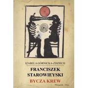 Biografie i autobiografie - Prószyński Franciszek Starowieyski Bycza krew - Izabela Górnicka-Zdziech - miniaturka - grafika 1