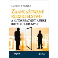 Poradniki dla rodziców - Difin Bakiera Lucyna Zaangażowane rodzicielstwo a autokreacyjny aspekt rozwoju dorosłych - miniaturka - grafika 1