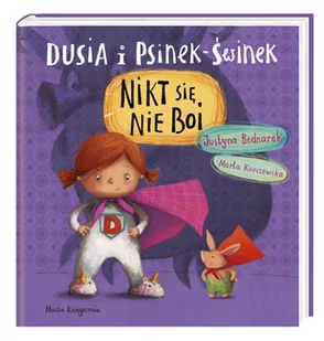 Justyna Bednarek Dusia i Psinek-Świnek Nikt się nie boi - Proza obcojęzyczna - miniaturka - grafika 1