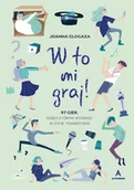 Literatura popularno naukowa dla młodzieży - W to mi graj! 97 gier, dzięki którym wygrasz w życie towarzyskie - miniaturka - grafika 1