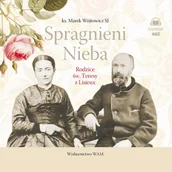 Audiobooki - literatura popularnonaukowa - Spragnieni Nieba. Rodzice św. Teresy z Lisieux - miniaturka - grafika 1