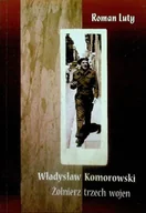 Biografie i autobiografie - Władysław Komorowski Żołnierz Trzech Wojen - miniaturka - grafika 1