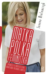 Czwarta Strona Matka Polka. Feministka - Joanna Mielewczyk - Wywiady - miniaturka - grafika 1