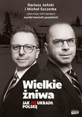 Felietony i reportaże - Wielkie żniwa. Jak PiS ukradł Polskę - miniaturka - grafika 1