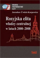 Podręczniki dla szkół wyższych - Rosyjska elita władzy centralnej w latach 2000-2008 - Jarosław Ćwiek-Karpowicz - miniaturka - grafika 1