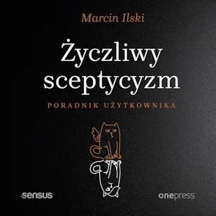 Życzliwy sceptycyzm. Poradnik użytkownika Marcin Ilski - Audiobooki - poradniki - miniaturka - grafika 1