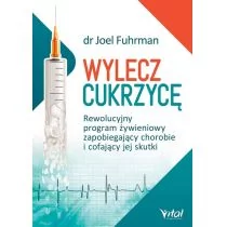 Vital Wylecz cukrzycę - Joel Fuhrman - Zdrowie - poradniki - miniaturka - grafika 1