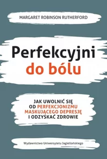 Wydawnictwo Uniwersytetu Jagiellońskiego Perfekcyjni do bólu Margaret Robinson Rutherford - Poradniki psychologiczne - miniaturka - grafika 1