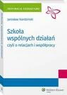 Prawo - Szkoła wspólnych działań czyli o relacjach i współpracy Jarosław Kordziński - miniaturka - grafika 1