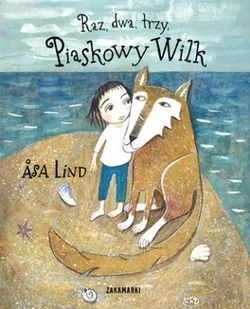 Zakamarki Raz, dwa, trzy, Piaskowy Wilk - Asa Lind - Baśnie, bajki, legendy - miniaturka - grafika 1