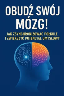 Obudź swój mózg! Jak zsynchronizować półkule i zwiększyć potencjał umysłowy - E-booki - poradniki - miniaturka - grafika 1