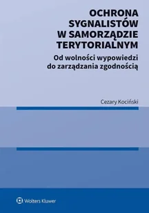 Ochrona sygnalistów w samorządzie terytorialnym. Od wolności wypowiedzi do zarządzania zgodnością - Cezary Kociński - Prawo - miniaturka - grafika 1
