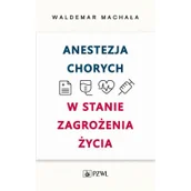 Książki medyczne - Wydawnictwo Lekarskie PZWL Anestezja chorych w stanach zagrożenia życia Waldemar Machała - miniaturka - grafika 1
