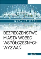 Zarządzanie - Bezpieczeństwo miasta wobec współczesnych wyzwań - Natalia Moch - książka - miniaturka - grafika 1