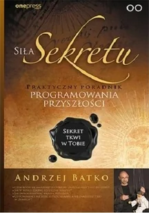 Siła Sekretu Praktyczny poradnik programowania Andrzej Batko - Psychologia - miniaturka - grafika 2
