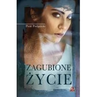 Powieści - Podgórski Piotr Zagubione życie - miniaturka - grafika 1