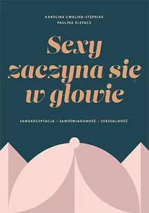 Sexy zaczyna się w głowie. Samoakceptacja, samoświadomość, seksualność - E-booki - poradniki - miniaturka - grafika 1