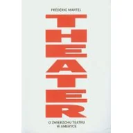 Felietony i reportaże - Instytut Teatralny Theater. O zmierzchu teatru w Ameryce - Martel Frederic - miniaturka - grafika 1