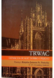 Trwać oznacza ocalić dobro i piękno - Biografie i autobiografie - miniaturka - grafika 1