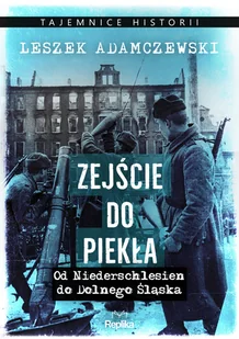 REPLIKA Zejście do piekła. Od Niederschlesien do Dolnego Śląska (DODRUK 2022) - Leszek Adamczewski - Historia świata - miniaturka - grafika 2