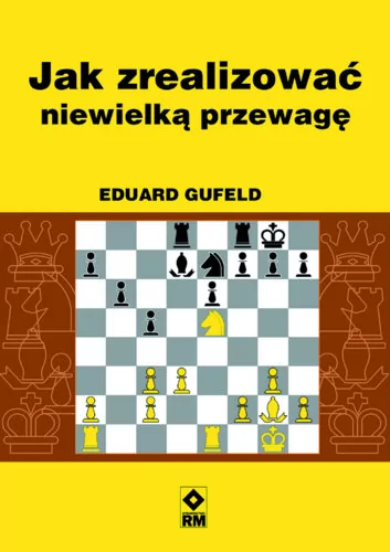 Jak zrealizować niewielką przewagę - Gufeld Eduard