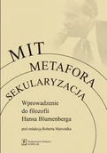 Filozofia i socjologia - Mit metafora sekularyzacja. Wprowadzenie do filozofii hansa blumenberga - Robert Marszalek - miniaturka - grafika 1