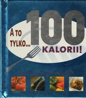 Diety, zdrowe żywienie - A to tylko 100 kalorii - miniaturka - grafika 1