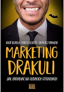 Marketing Drakuli Jak Zarabiać Na Ludzkich Strachach Igor Kozula,nikolas Koro,siergiej Pawłow - Ekonomia - miniaturka - grafika 2
