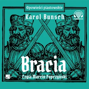 Bracia. Powieści piastowskie. Tom 4 Karol Bunsch - Audiobooki - historia - miniaturka - grafika 1