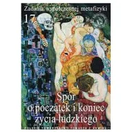Filozofia i socjologia - Polskie Towarzystwo Tomasza z Akwinu Zadania współczesnej metafizyki. Tom 17. Spór o początek i koniec życia ludzkiego praca zbiorowa - miniaturka - grafika 1