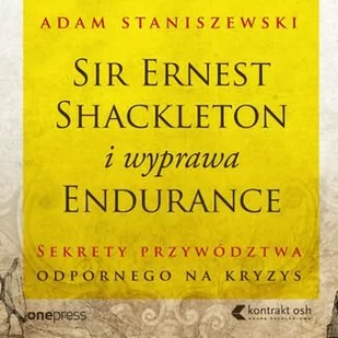 Sir Ernest Shackleton i wyprawa Endurance. Sekrety przywództwa odpornego na kryzys - Audiobooki - biznes i ekonomia - miniaturka - grafika 1