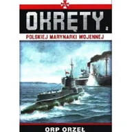 Historia świata - Edipresse Polska Orp orzeł okręty polskiej marynarki wojennej tom 2 praca zbiorowa - miniaturka - grafika 1