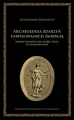 Filozofia i socjologia - Wydawnictwo Uniwersytetu Gdańskiego Archeologia zdarzeń inspirowanych śmiercią - Aleksandra Pawliszyn - miniaturka - grafika 1