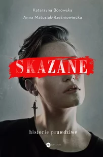 Skazane. Historie prawdziwe - Felietony i reportaże - miniaturka - grafika 1