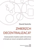 Zarządzanie - Zmierzch decentralizacji. Instytucjonalny obraz opieki zdrowotnej w Europie po nowym zarządzaniu publicznym - Dawid Sześciło - miniaturka - grafika 1