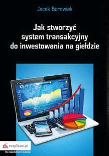 Rozpisani.pl Jak stworzyć system transakcyjny do inwestowania na giełdzie - Jacek Borowiak - Biznes - miniaturka - grafika 2