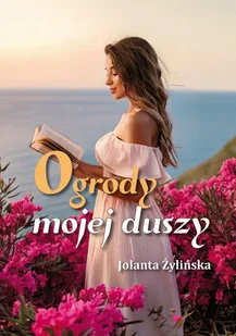 Ogrody mojej duszy - Jolanta Żylińska - książka - Poezja - miniaturka - grafika 1