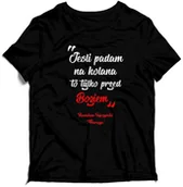 Gadżety dla niej i dla niego - KOSZULKA "Jeśli padam na kolana to tylko przed Bogiem" - Stanisław Sojczyński Warszyc - miniaturka - grafika 1