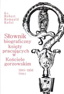 Historia świata - Słownik biograficzny księży pracujących w kościele Gorzowskim 1945 - 1956 Tom 1 - Kufel Romuald - miniaturka - grafika 1