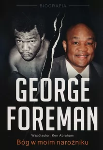 W wyłomie George Foreman Bóg w moim narożniku - Foreman George, Abraham Ken - Ludzie sportu - miniaturka - grafika 2