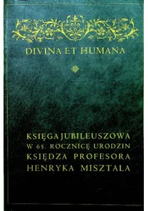Divina et humana Księga jubileuszowa w 65 rocznicę urodzin księdza Profesora Henryka Misztala - Biografie i autobiografie - miniaturka - grafika 1