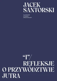 I Refleksje o przywództwie jutra Jacek Santorski Paweł Oksanowicz - Psychologia - miniaturka - grafika 2