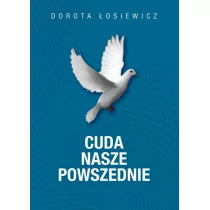 Cuda Nasze Powszednie Wyd 2 Dorota Łosiewicz - Publicystyka - miniaturka - grafika 1
