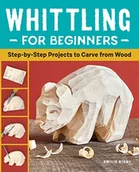 Pozostałe książki - Whittling for Beginners: Step-By-Step Projects to Carve from Wood - miniaturka - grafika 1