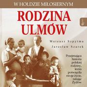 Audiobooki - literatura popularnonaukowa - Rodzina Ulmów. W hołdzie miłosiernym - miniaturka - grafika 1