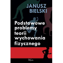 Podstawowe problemy teorii wychowania fizycznego - Janusz Bielski - Podręczniki dla szkół podstawowych - miniaturka - grafika 1