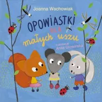 Opowiastki dla małych uszu Joanna Wachowiak - Powieści i opowiadania - miniaturka - grafika 1